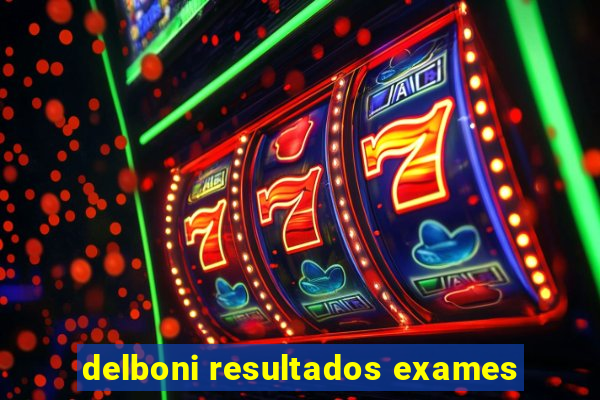 delboni resultados exames